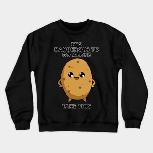 It's dangerous to go alone, take this Potato Crewneck Sweatshirt